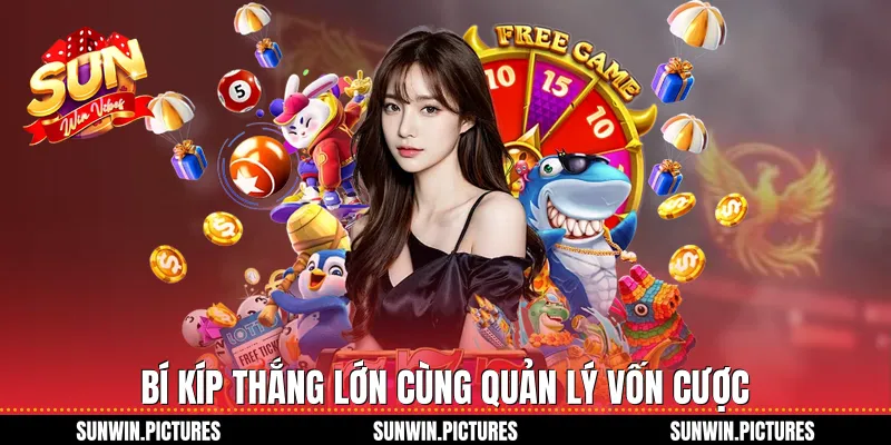 Bí kíp thắng lớn cùng quản lý vốn cược