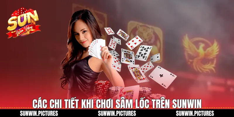 Các chi tiết khi chơi sâm lốc trên Sunwin
