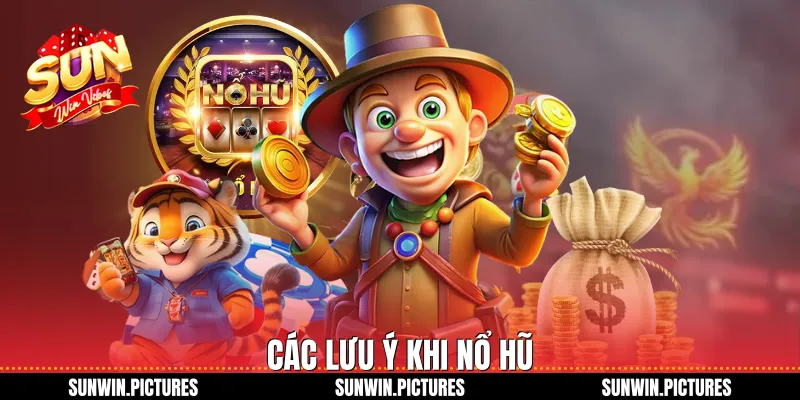 Các lưu ý khi nổ hũ