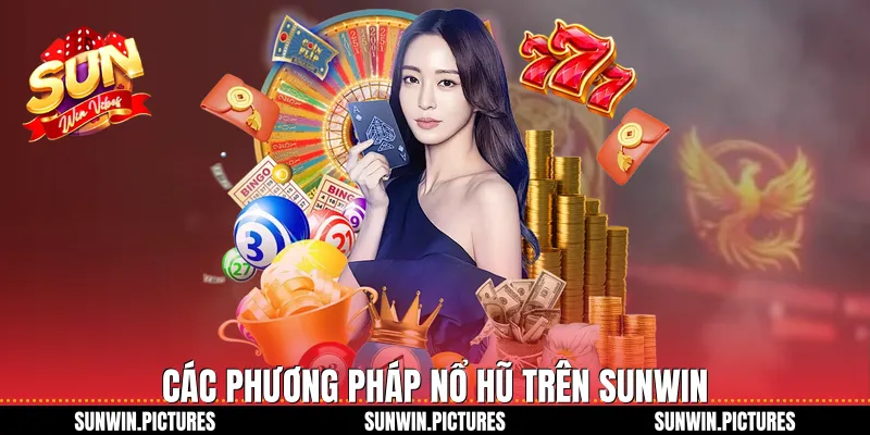 Các phương pháp nổ hũ trên Sunwin