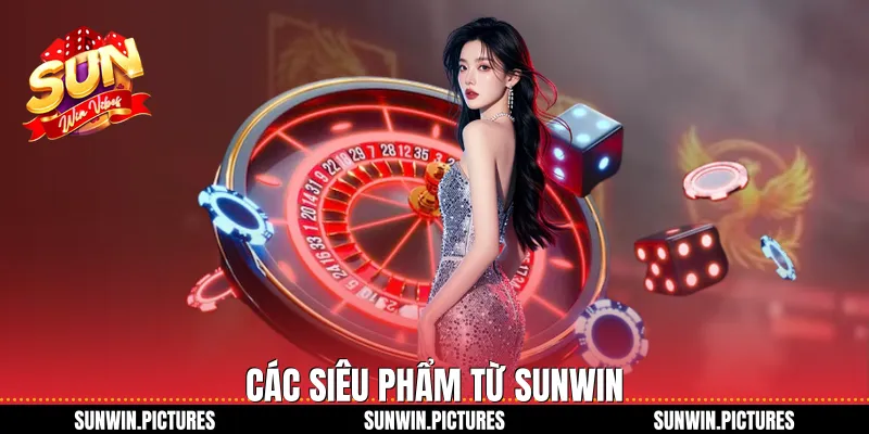 Các siêu phẩm từ Sunwin