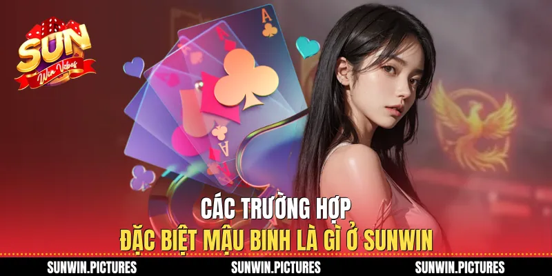 Các trường hợp đặc biệt mậu binh là gì ở Sunwin