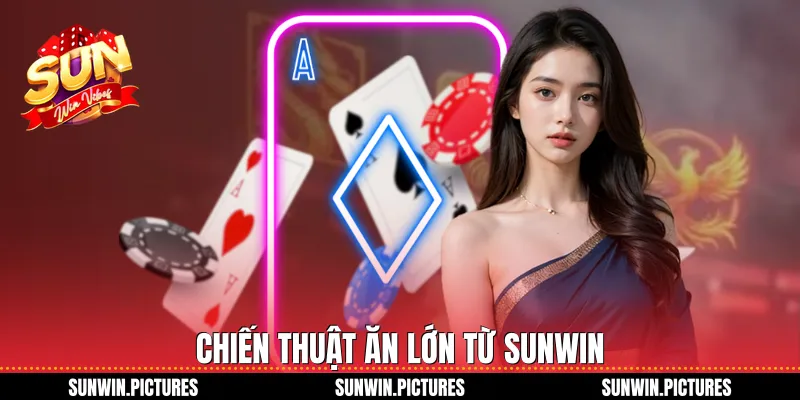 Chiến thuật ăn lớn từ Sunwin