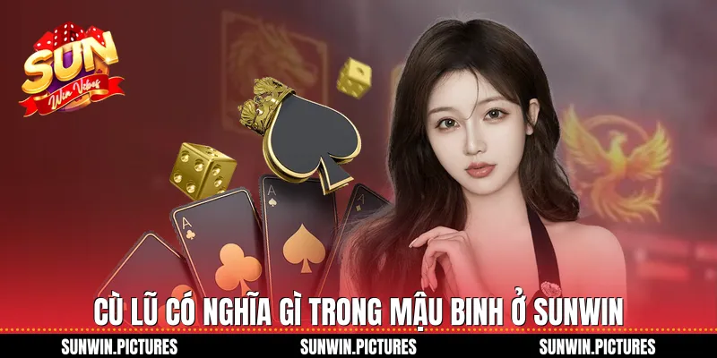 Cù lũ có nghĩa gì trong mậu binh ở Sunwin