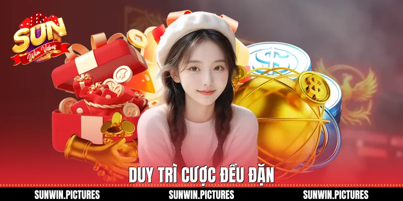 Duy trì cược đều đặn
