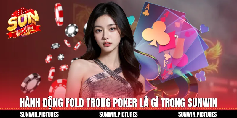 Hành động fold trong poker là gì trong Sunwin