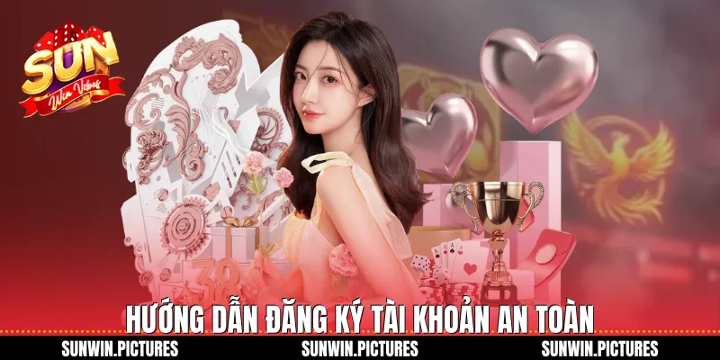 Hướng dẫn đăng ký tài khoản an toàn