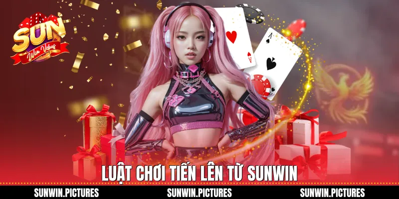 Luật chơi tiến lên từ Sunwin