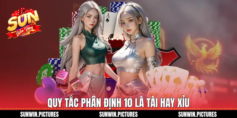 Quy tắc phân định 10 là tài hay xỉu