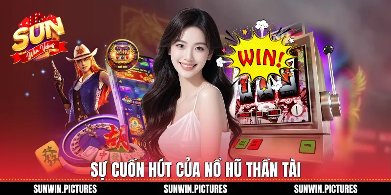 Sự cuốn hút của nổ hũ thần tài