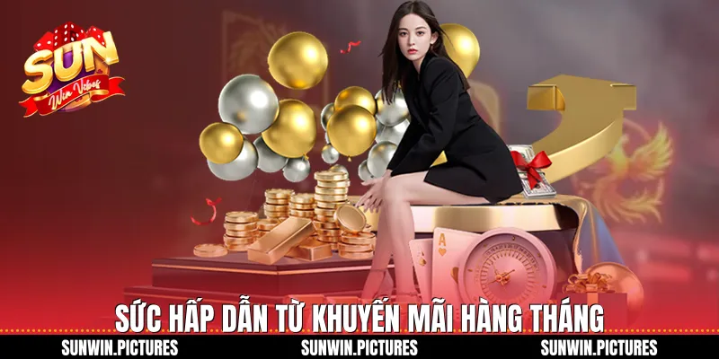 Sức hấp dẫn từ khuyến mãi hàng tháng