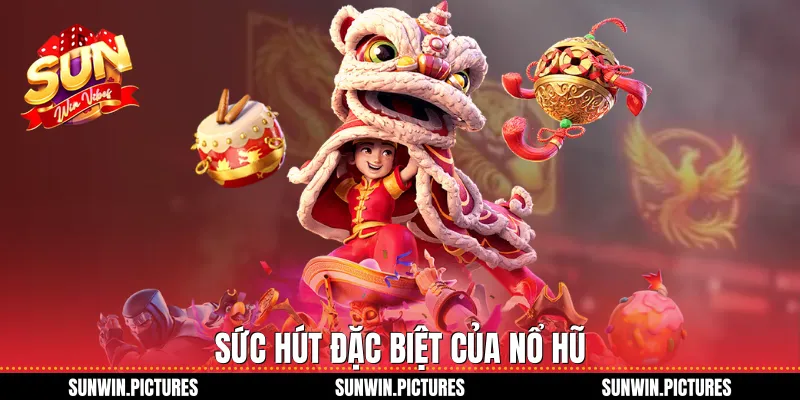 Sức hút đặc biệt của nổ hũ
