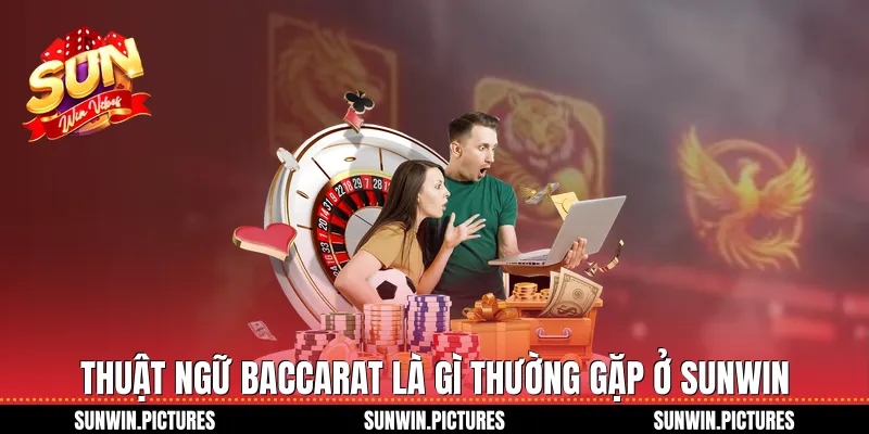 Thuật ngữ baccarat là gì thường gặp ở Sunwin