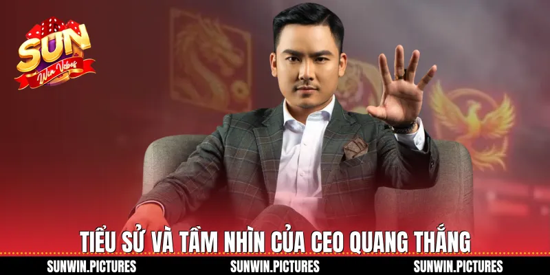 Tiểu sử và tầm nhìn của CEO Quang Thắng