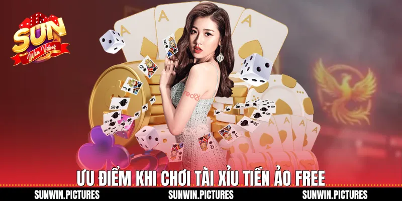 Ưu điểm khi chơi tài xỉu tiền ảo free